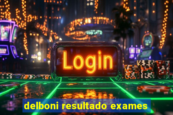 delboni resultado exames